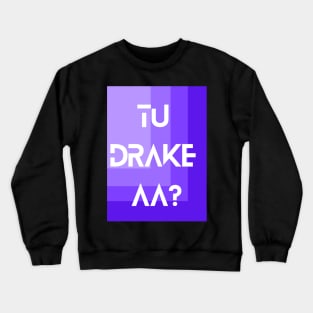 Tu Drake Aa? Punjabi meme Crewneck Sweatshirt